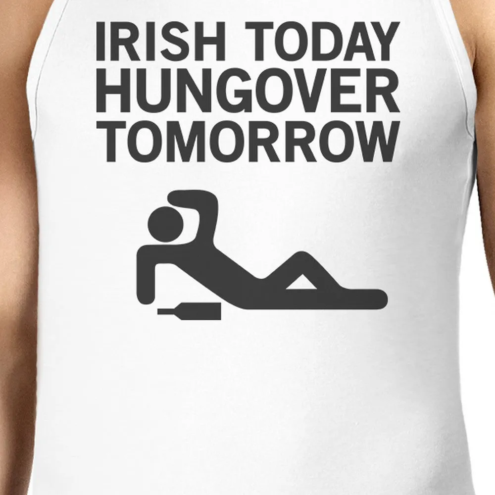 Irish Today Hungover Tomorrow Men's White St Patricks Day Tank Top